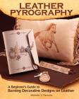 Leather Pyrography: A Beginner's Guide to Burning Decorative Designs on Leather Cover Image