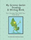My Groovy Gecko Drawing and Writing Book: Your Dreams Start With Your First Word! Cover Image