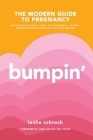 Bumpin': The Modern Guide to Pregnancy: Navigating the Wild, Weird, and Wonderful Journey From Conception Through Birth and Beyond By Leslie Schrock, Jane van Dis, MD, FACOG (Foreword by) Cover Image