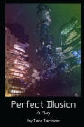Perfect Illusion: A Play By Tara M. Jackson Cover Image