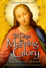 33 Days to Morning Glory: A Do-It- Yourself Retreat in Preparation for Marian Consecration By Michael E. Gaitley Cover Image