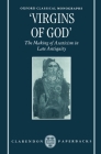 Virgins of God: The Making of Asceticism in Late Antiquity (Oxford Classical Monographs) By Susanna Elm Cover Image