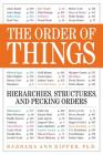 The Order of Things: Hierarchies, Structures, and Pecking Orders  By Barbara Ann Kipfer Cover Image