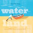 Water Land: Land and Water Forms Around the World By Christy Hale, Christy Hale (Illustrator) Cover Image