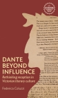 Dante Beyond Influence: Rethinking Reception in Victorian Literary Culture By Federica Coluzzi Cover Image
