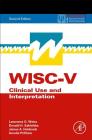 Wisc-V: Clinical Use and Interpretation (Practical Resources for the Mental Health Professional) By Lawrence G. Weiss, Donald H. Saklofske, James A. Holdnack Cover Image