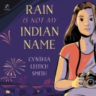 Rain Is Not My Indian Name By Cynthia Leitich Smith, Rainy Fields (Read by), Iva-Marie Palmer (Read by) Cover Image