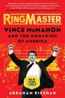 Ringmaster: Vince McMahon and the Unmaking of America By Abraham Josephine Riesman Cover Image