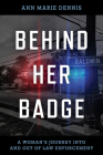 Behind Her Badge: A Woman's Journey Into and Out of Law Enforcement Cover Image
