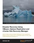 Disaster Recovery Using Vmware Vsphere(r) Replication and Vcenter Site Recovery Manager Cover Image