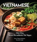Vietnamese Vegan Cookbook: 100+ Plant-Based Recipes for Authentic Breakfast, Lunch, and Dinner With Simple-to-Find Ingredients, Pictures Included By Alexander Knight Cover Image