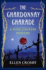The Chardonnay Charade: A Wine Country Mystery By Ellen Crosby Cover Image
