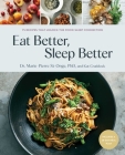 Eat Better, Sleep Better: 75 Recipes and A 28-Day Meal Plan That Unlock the Food-Sleep Connection (A Cookbook) By Dr Marie-Pierre St-Onge, Kat Craddock Cover Image