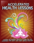 Accelerated Health Lessons: Learn how to Adopt a Healthy Lifestyle By Dominique Hubbard Cover Image