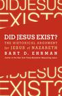 Did Jesus Exist?: The Historical Argument for Jesus of Nazareth By Bart D. Ehrman Cover Image