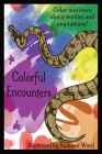 Colorful Encounters: Reptile and Amphibian Edition By Summer Ward Cover Image