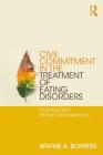 Civil Commitment in the Treatment of Eating Disorders: Practical and Ethical Considerations By Wayne A. Bowers Cover Image