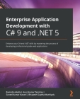 Enterprise Application Development with C# 9 and .NET 5: Enhance your C# and .NET skills by mastering the process of developing professional-grade web Cover Image