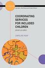 Co-Ordinating Services for Included Children (Public Policy and Management) By Caroline Roaf Cover Image