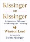 Kissinger on Kissinger: Reflections on Diplomacy, Grand Strategy, and Leadership By Winston Lord, Henry Kissinger Cover Image
