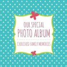 Our Special Photo Album: Cherished Family Memories By Speedy Publishing LLC Cover Image