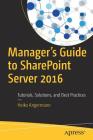 Manager's Guide to SharePoint Server 2016: Tutorials, Solutions, and Best Practices By Heiko Angermann Cover Image