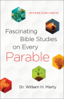 Fascinating Bible Studies on Every Parable: For Personal or Small Group Use By William H. Marty Cover Image