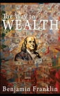 The Way to Wealth: Ben Franklin on Money and Success [Illustrated] Cover Image