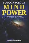 Subconscious Mind Power: Discover how to use your hidden power to Develop Self-Confidence and Self-Esteem Cover Image