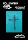 Following Jesus Today: Stories and Reflections By Rob Fennell (Editor) Cover Image