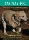 I Can Play Too! Life-Changing Lessons from a Three-Legged Dog By Sharman Martin, Karim Shamsi-Basha (Photographer) Cover Image