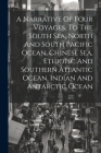 A Narrative Of Four Voyages, To The South Sea, North And South Pacific Ocean, Chinese Sea, Ethiopic And Southern Atlantic Ocean, Indian And Antarctic Cover Image