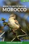 Where to Watch Birds in Morocco By Patrick Bergier, Fedora Bergier Cover Image