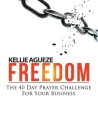 Freedom: The 40 Day Prayer Challenge for Your Business By Kellie Agueze Cover Image