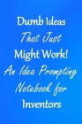 Dumb Ideas that Just Might Work!: An Idea Prompting Notebook for Inventors By Crafty Creativity Cover Image