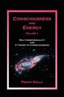 Consciousness and Energy, Vol. 1: Multi-dimensionality and a Theory of Consciousness Cover Image