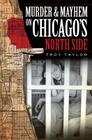 Murder & Mayhem on Chicago's North Side By Troy Taylor Cover Image