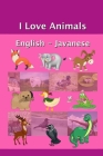 I Love Animals English - Javanese By Jerry Greer Cover Image