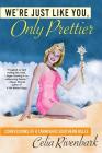 We're Just Like You, Only Prettier: Confessions of a Tarnished Southern Belle By Celia Rivenbark Cover Image