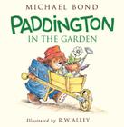 Paddington in the Garden By Michael Bond, R. W. Alley (Illustrator) Cover Image