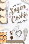 Sweet Treats Sugar Cookie: An Ultimate Sugar Cookie Recipe Book with 25 Best Sugar Cookies for Festive season By Martha Stone Cover Image
