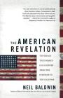 The American Revelation: Ten Ideals That Shaped Our Country from the Puritans to the Cold War By Neil Baldwin Cover Image