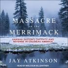 Massacre on the Merrimack Lib/E: Hannah Duston's Captivity and Revenge in Colonial America Cover Image