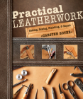 Practical Leatherwork: Cutting, Sewing, Finishing & Repair By Carsten Bothe Cover Image