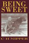 Being Sweet By C. H. Nipper Cover Image