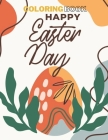 happy easter day coloring book: Fun Easter Coloring Book for Kids - Easter baskets - easter egg hunt bunnies chicks - decorated eggs - Gift for Easter By Easter For Kids Cover Image