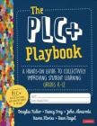 The Plc+ Playbook, Grades K-12: A Hands-On Guide to Collectively Improving Student Learning By Douglas Fisher, Nancy Frey, John T. Almarode Cover Image