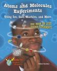 Atoms and Molecules Experiments Using Ice, Salt, Marbles, and More: One Hour or Less Science Experiments (Last-Minute Science Projects) By Robert Gardner Cover Image