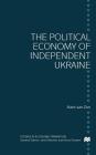The Political Economy of Independent Ukraine: Captured by the Past (Studies in Economic Transition) By H. Van Zon Cover Image