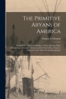 The Primitive Aryans of America; Origin of the Aztecs and Kindred Tribes, Showing Their Relationship to the Indo-Iranians and the Place of the Nauatl By Thomas S. (Thomas Stewart) Denison (Created by) Cover Image